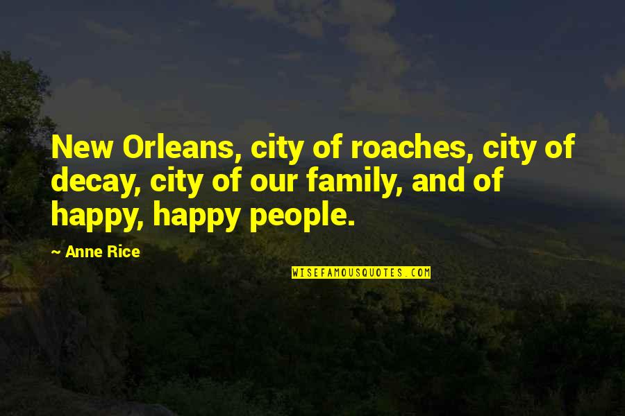 Decay'd Quotes By Anne Rice: New Orleans, city of roaches, city of decay, Decay'd Quotes By Anne Rice: New Orleans, city of roaches, city of decay,