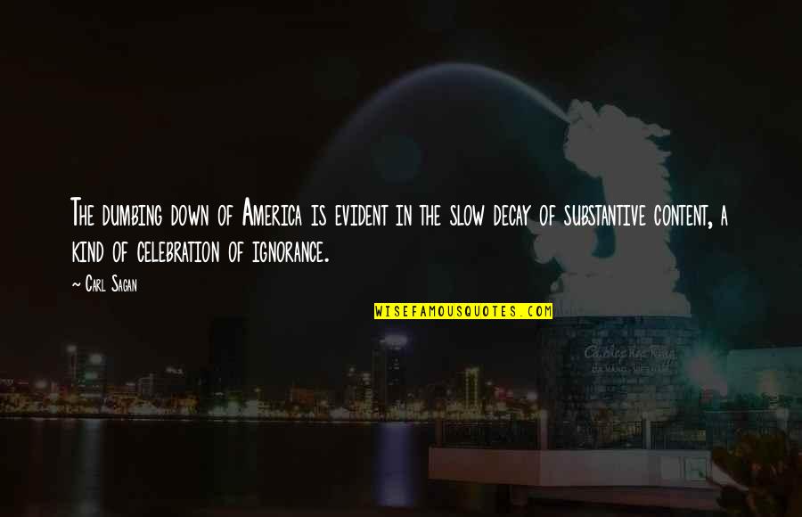 Decay'd Quotes By Carl Sagan: The dumbing down of America is evident in Decay'd Quotes By Carl Sagan: The dumbing down of America is evident in