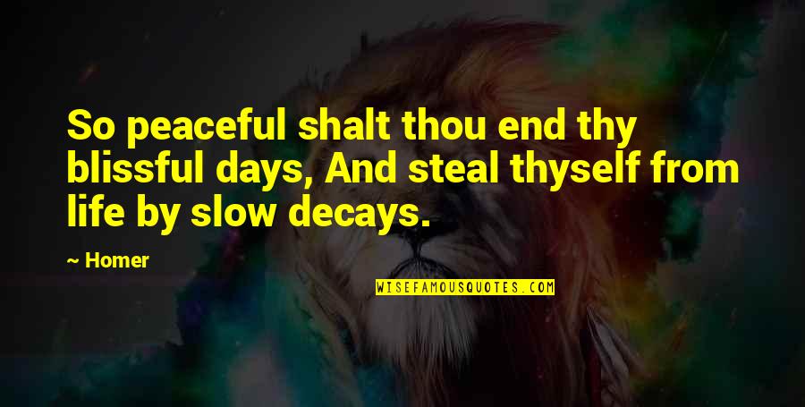 Decay'd Quotes By Homer: So peaceful shalt thou end thy blissful days,