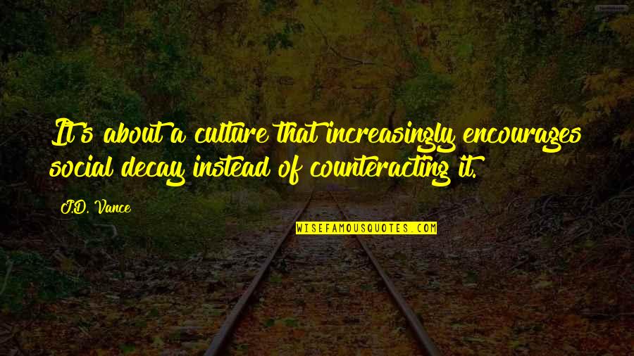 Decay'd Quotes By J.D. Vance: It's about a culture that increasingly encourages social Decay'd Quotes By J.D. Vance: It's about a culture that increasingly encourages social