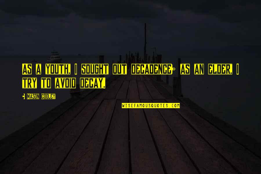 Decay'd Quotes By Mason Cooley: As a youth, I sought out decadence; as