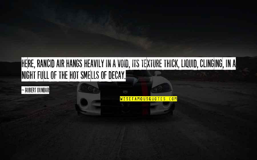 Decay'd Quotes By Robert Dunbar: Here, rancid air hangs heavily in a void, Decay'd Quotes By Robert Dunbar: Here, rancid air hangs heavily in a void,