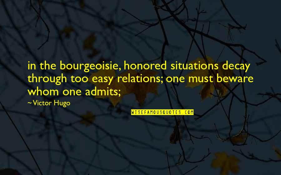 Decay'd Quotes By Victor Hugo: in the bourgeoisie, honored situations decay through too