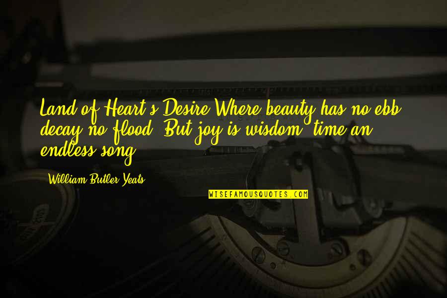 Decay'd Quotes By William Butler Yeats: Land of Heart's Desire Where beauty has no