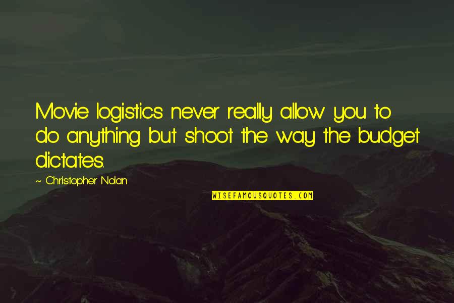 Decayed Wisdom Quotes By Christopher Nolan: Movie logistics never really allow you to do