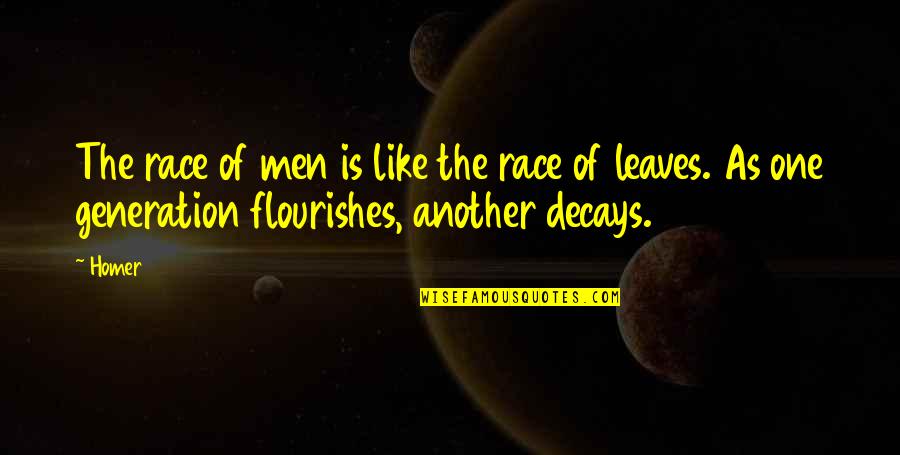 Decays Quotes By Homer: The race of men is like the race