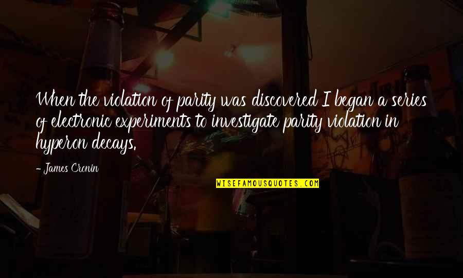 Decays Quotes By James Cronin: When the violation of parity was discovered I Decays Quotes By James Cronin: When the violation of parity was discovered I