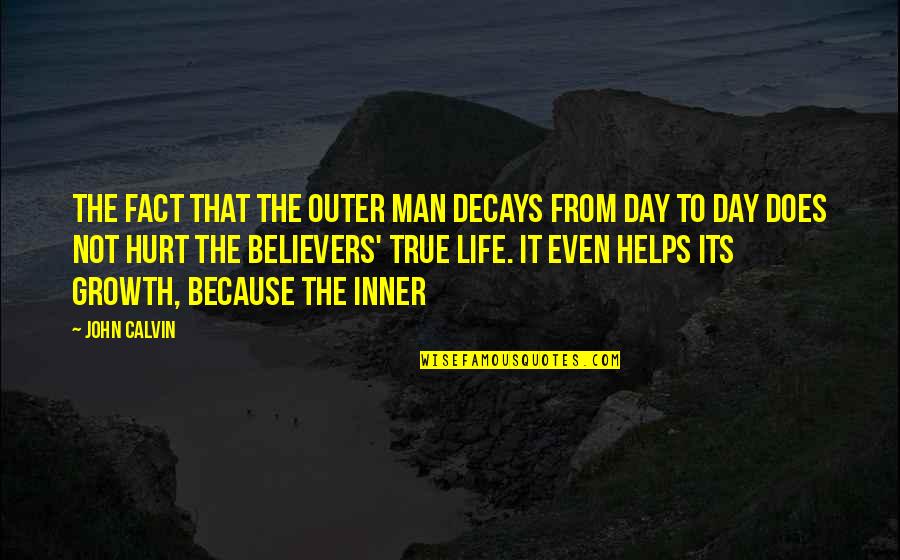 Decays Quotes By John Calvin: The fact that the outer man decays from Decays Quotes By John Calvin: The fact that the outer man decays from