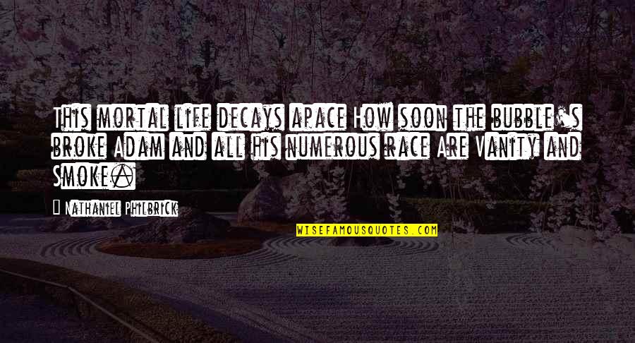 Decays Quotes By Nathaniel Philbrick: This mortal life decays apace How soon the Decays Quotes By Nathaniel Philbrick: This mortal life decays apace How soon the