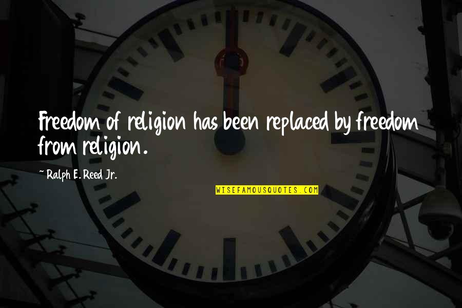 Decca Mitford Quotes By Ralph E. Reed Jr.: Freedom of religion has been replaced by freedom