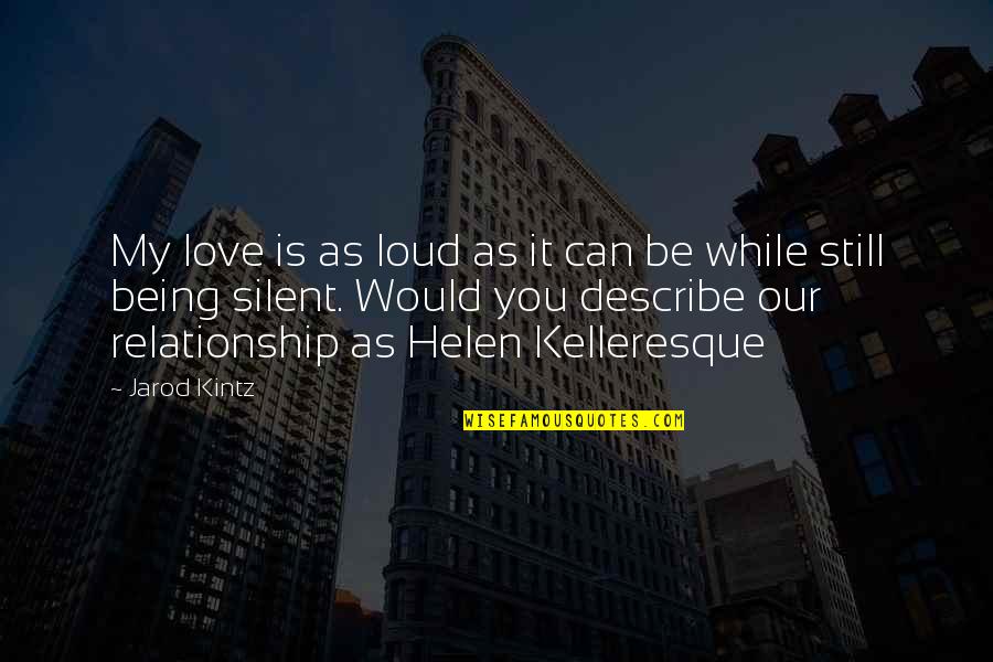 Deccerebrate Quotes By Jarod Kintz: My love is as loud as it can
