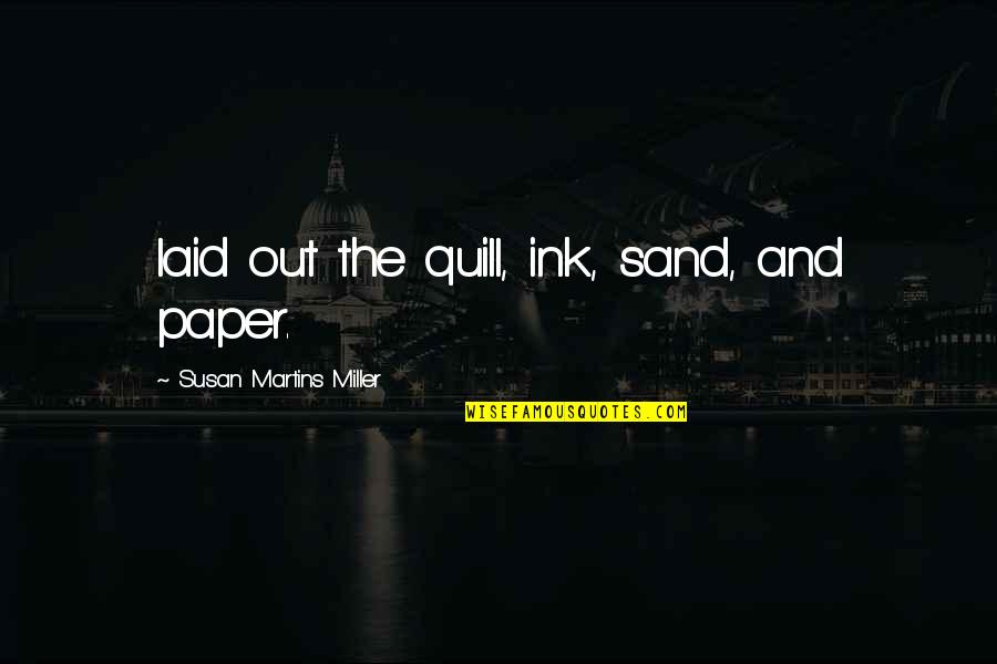 Deceased Grandfather Quotes By Susan Martins Miller: laid out the quill, ink, sand, and paper.