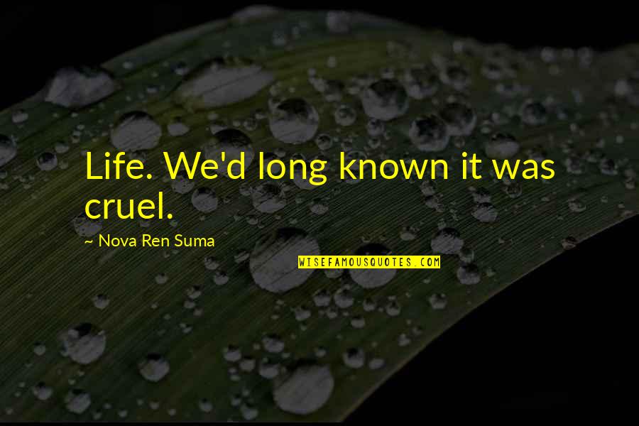 Deceased Grandparents Quotes By Nova Ren Suma: Life. We'd long known it was cruel.