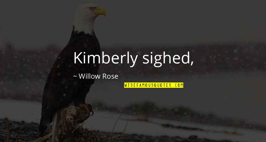 Deceased Grandparents Quotes By Willow Rose: Kimberly sighed,