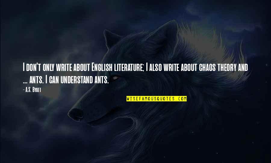 Deceased Loved Ones Quotes By A.S. Byatt: I don't only write about English literature; I Deceased Loved Ones Quotes By A.S. Byatt: I don't only write about English literature; I
