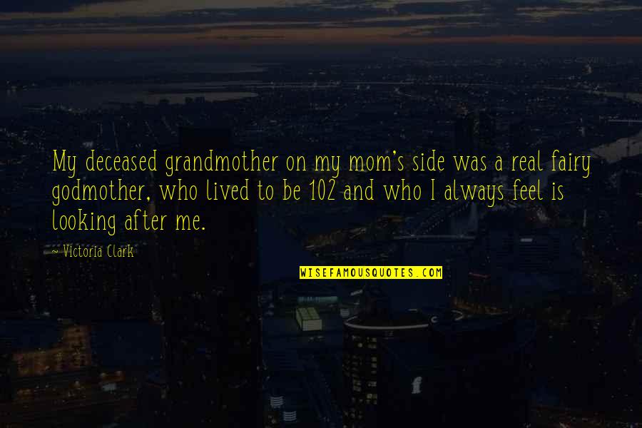 Deceased Mom Quotes By Victoria Clark: My deceased grandmother on my mom's side was