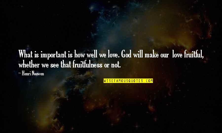 Deceased Mothers From Daughters Quotes By Henri Nouwen: What is important is how well we love. Deceased Mothers From Daughters Quotes By Henri Nouwen: What is important is how well we love.