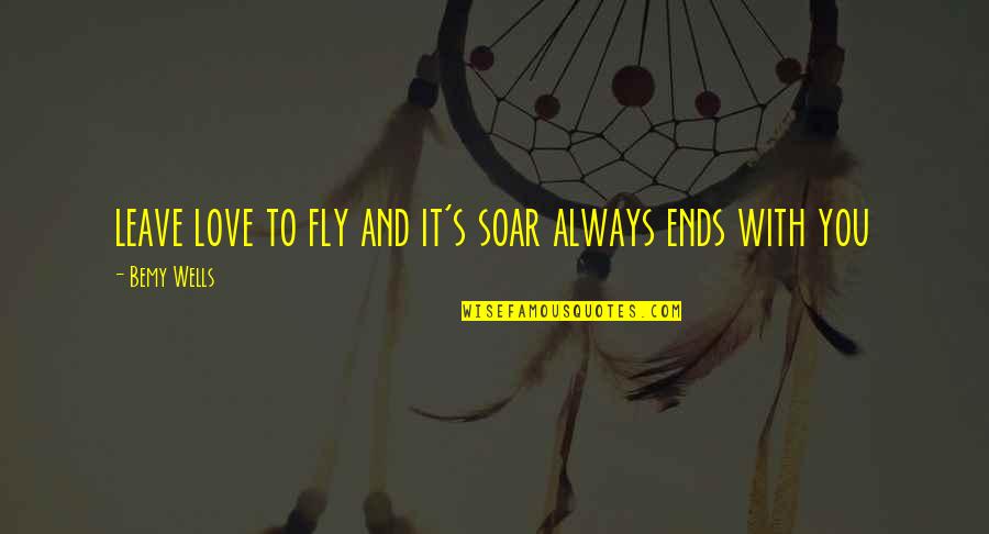 Deceaseds Social Security Quotes By Bemy Wells: leave love to fly and it's soar always Deceaseds Social Security Quotes By Bemy Wells: leave love to fly and it's soar always