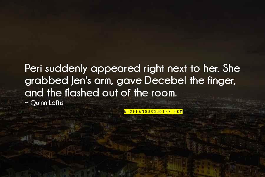Decebel Quotes By Quinn Loftis: Peri suddenly appeared right next to her. She