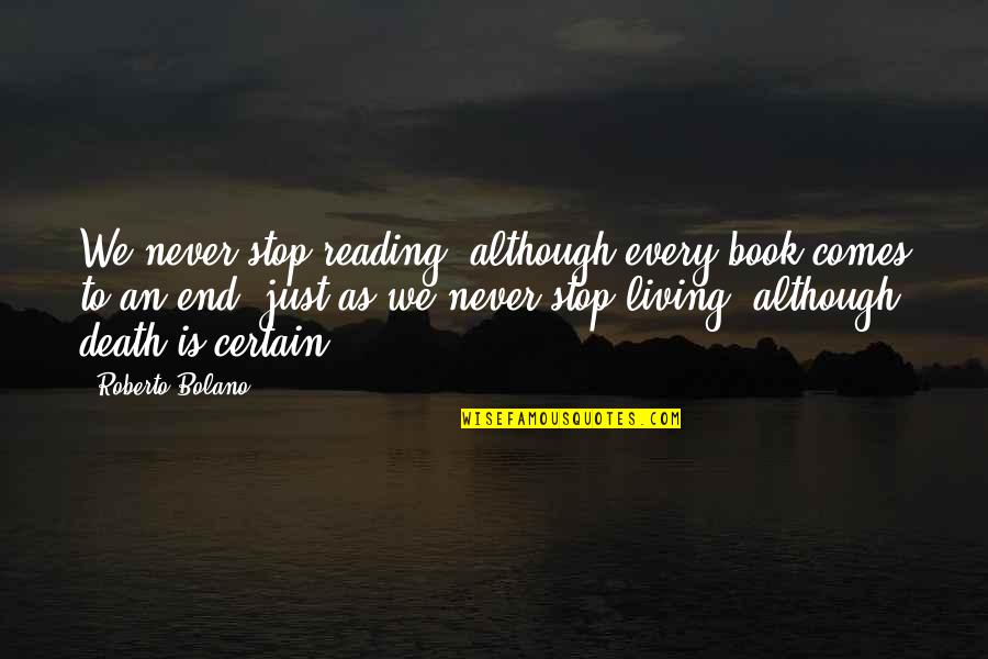 Decedents Estates Quotes By Roberto Bolano: We never stop reading, although every book comes