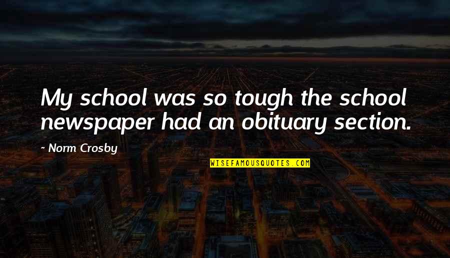 Deceipt Quotes By Norm Crosby: My school was so tough the school newspaper