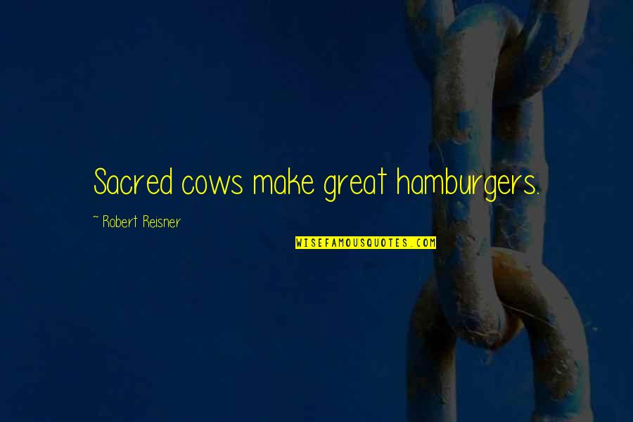 Deceipt Quotes By Robert Reisner: Sacred cows make great hamburgers.