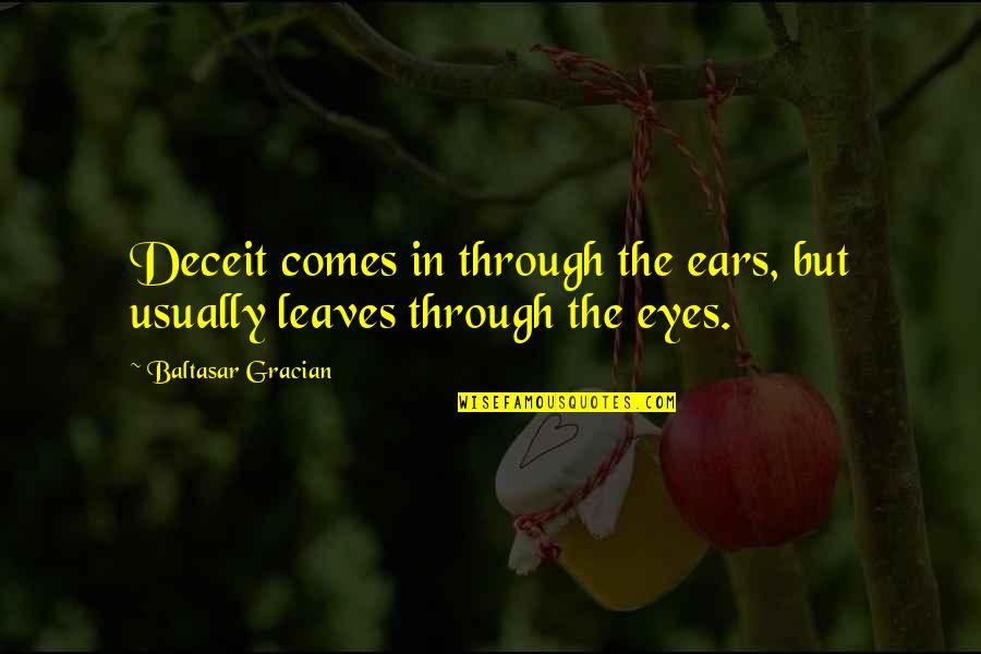 Deceit And Deception Quotes By Baltasar Gracian: Deceit comes in through the ears, but usually