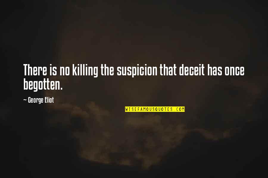 Deceit And Deception Quotes By George Eliot: There is no killing the suspicion that deceit