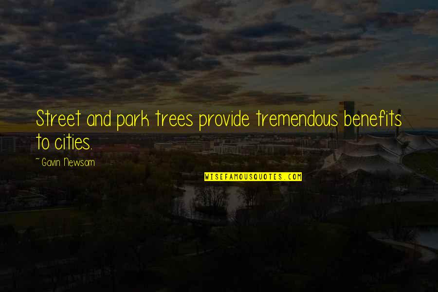 Deceit And Love Quotes By Gavin Newsom: Street and park trees provide tremendous benefits to Deceit And Love Quotes By Gavin Newsom: Street and park trees provide tremendous benefits to