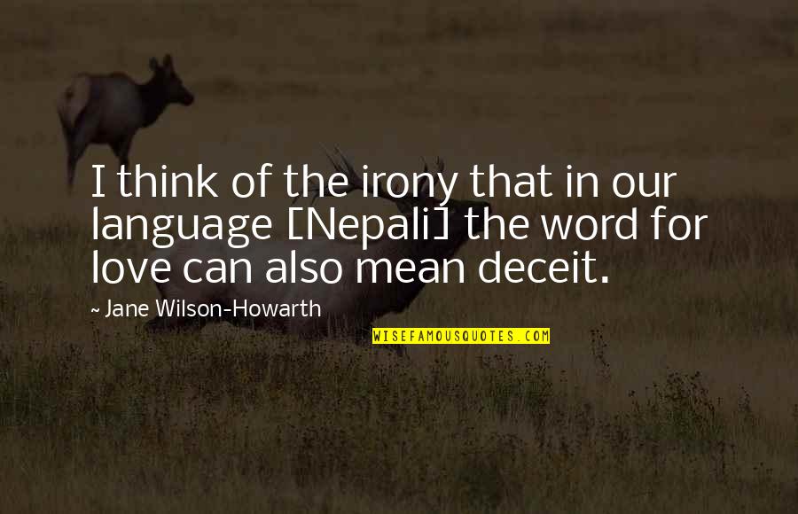Deceit And Love Quotes By Jane Wilson-Howarth: I think of the irony that in our Deceit And Love Quotes By Jane Wilson-Howarth: I think of the irony that in our