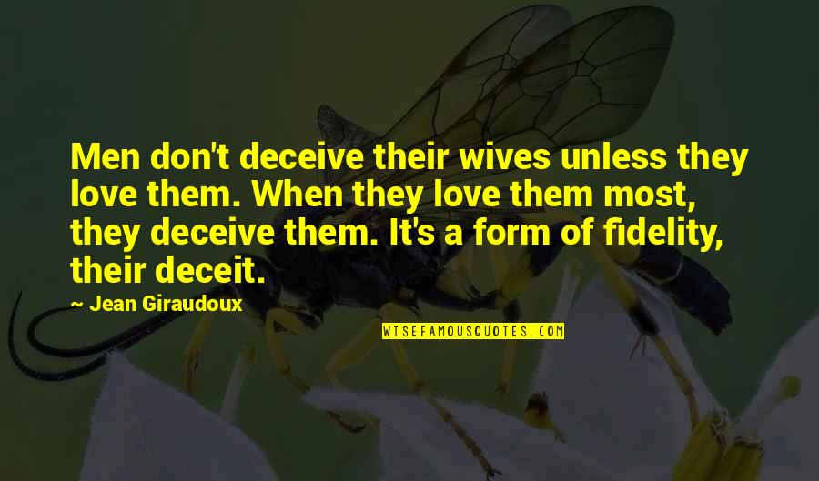 Deceit And Love Quotes By Jean Giraudoux: Men don't deceive their wives unless they love Deceit And Love Quotes By Jean Giraudoux: Men don't deceive their wives unless they love