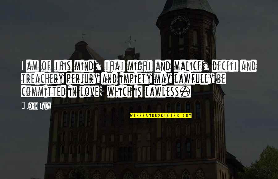 Deceit And Love Quotes By John Lyly: I am of this mind, that might and Deceit And Love Quotes By John Lyly: I am of this mind, that might and