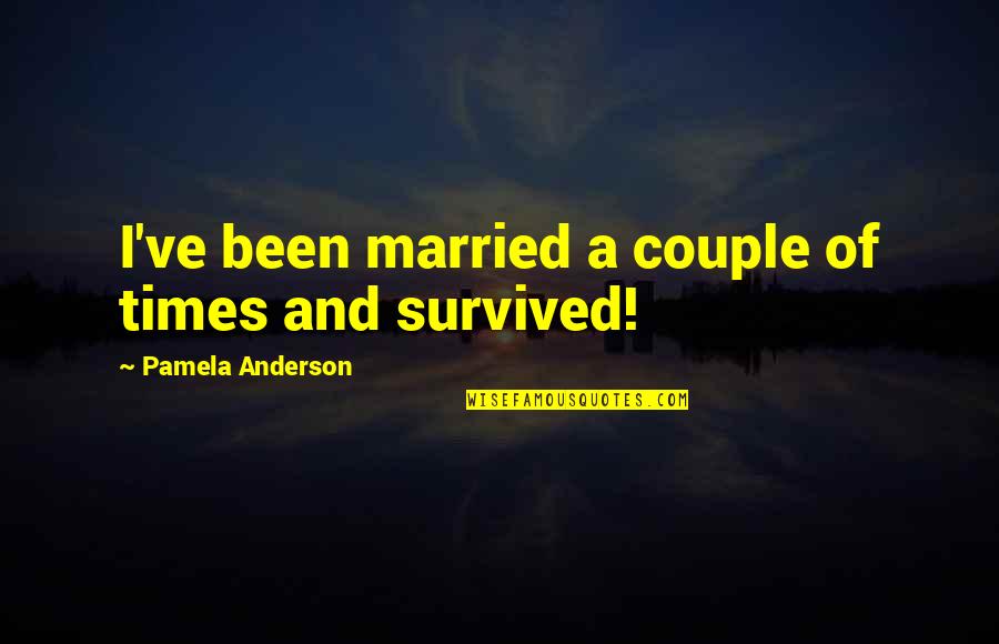 Deceit And Love Quotes By Pamela Anderson: I've been married a couple of times and Deceit And Love Quotes By Pamela Anderson: I've been married a couple of times and