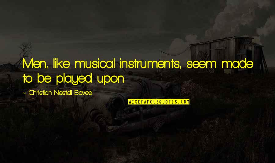 Deceit Quotes By Christian Nestell Bovee: Men, like musical instruments, seem made to be