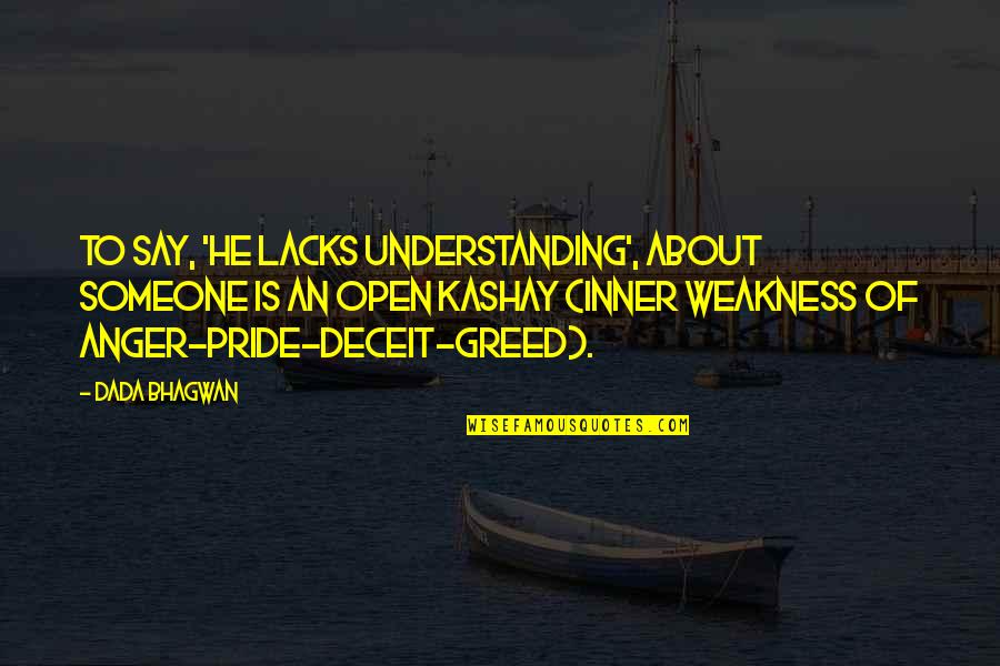 Deceit Quotes By Dada Bhagwan: To say, 'he lacks understanding', about someone is
