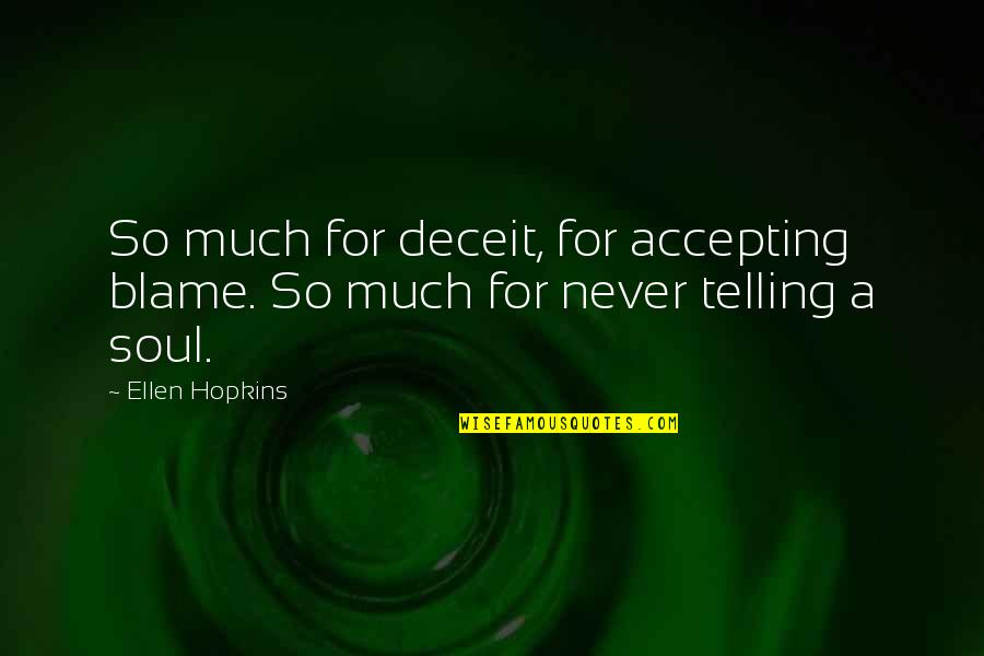 Deceit Quotes By Ellen Hopkins: So much for deceit, for accepting blame. So