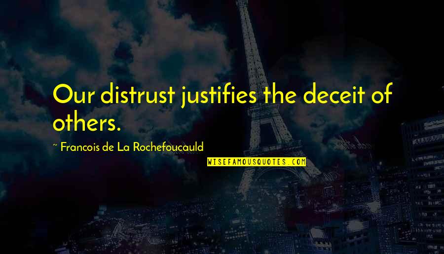 Deceit Quotes By Francois De La Rochefoucauld: Our distrust justifies the deceit of others.