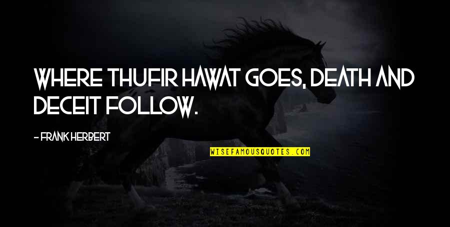 Deceit Quotes By Frank Herbert: Where Thufir Hawat goes, death and deceit follow.