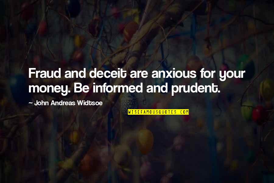 Deceit Quotes By John Andreas Widtsoe: Fraud and deceit are anxious for your money.