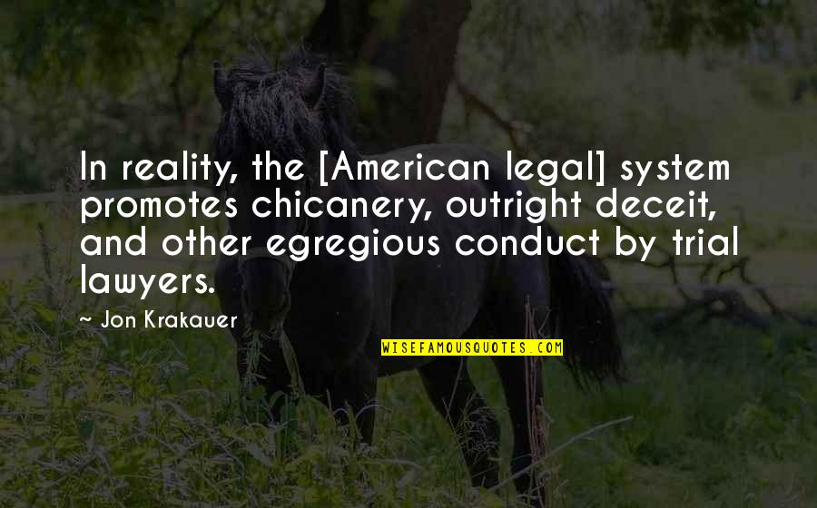 Deceit Quotes By Jon Krakauer: In reality, the [American legal] system promotes chicanery,