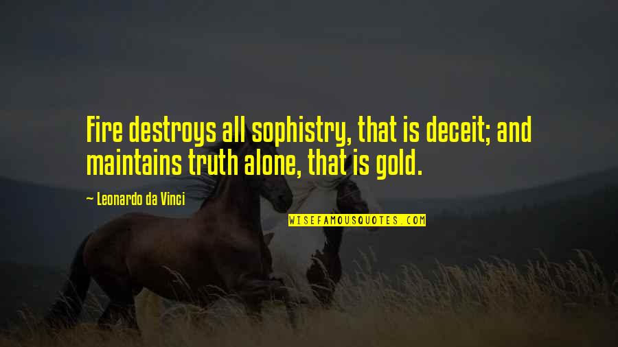 Deceit Quotes By Leonardo Da Vinci: Fire destroys all sophistry, that is deceit; and