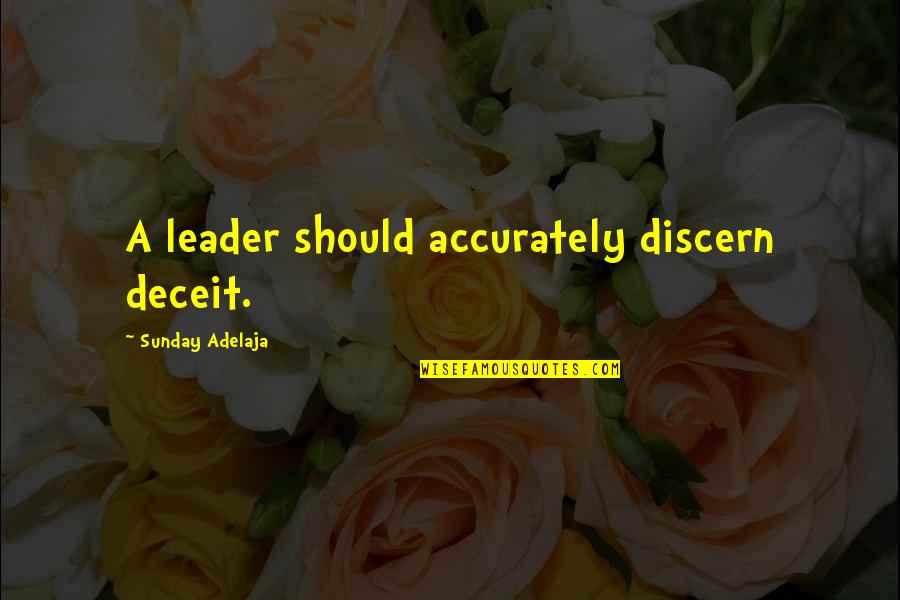 Deceit Quotes By Sunday Adelaja: A leader should accurately discern deceit.