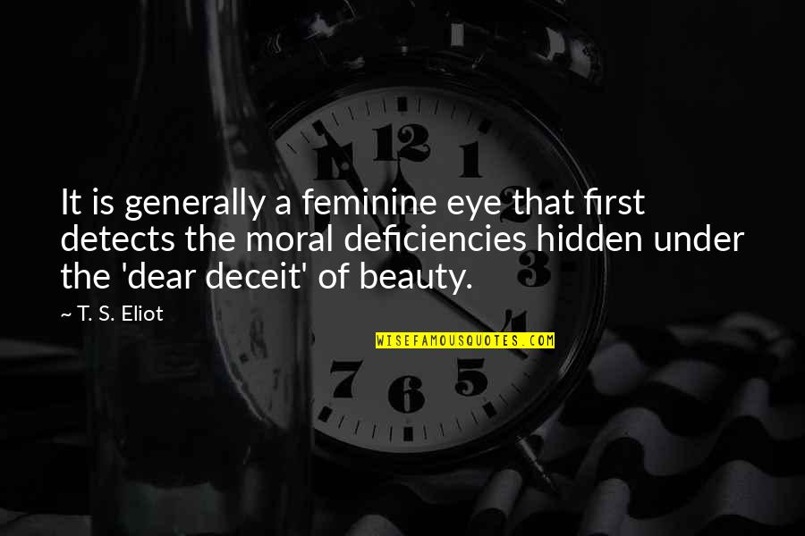 Deceit Quotes By T. S. Eliot: It is generally a feminine eye that first