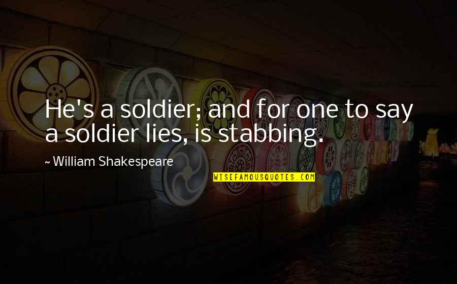 Deceit Quotes By William Shakespeare: He's a soldier; and for one to say Deceit Quotes By William Shakespeare: He's a soldier; and for one to say
