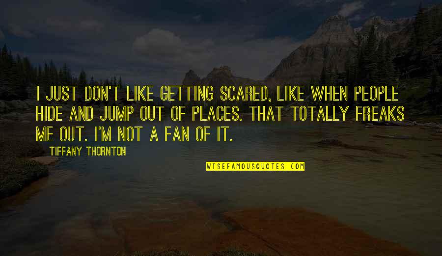 Deceitful Eyes Quotes By Tiffany Thornton: I just don't like getting scared, like when Deceitful Eyes Quotes By Tiffany Thornton: I just don't like getting scared, like when