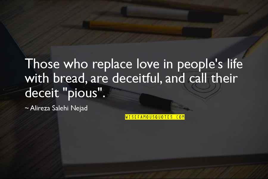 Deceitful Love Quotes By Alireza Salehi Nejad: Those who replace love in people's life with Deceitful Love Quotes By Alireza Salehi Nejad: Those who replace love in people's life with