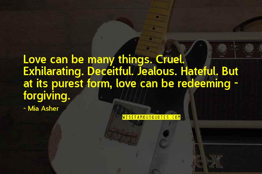 Deceitful Love Quotes By Mia Asher: Love can be many things. Cruel. Exhilarating. Deceitful. Deceitful Love Quotes By Mia Asher: Love can be many things. Cruel. Exhilarating. Deceitful.