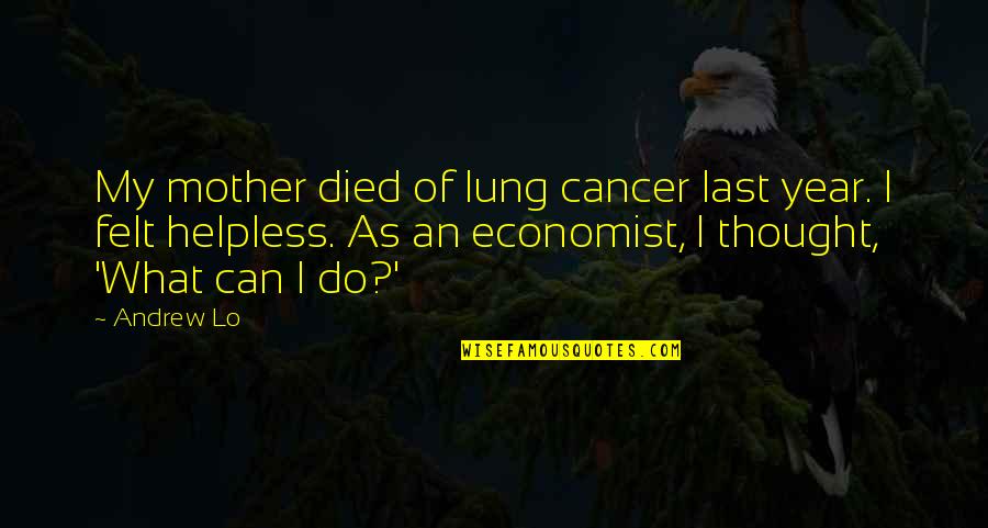 Deceitful Lovers Quotes By Andrew Lo: My mother died of lung cancer last year.