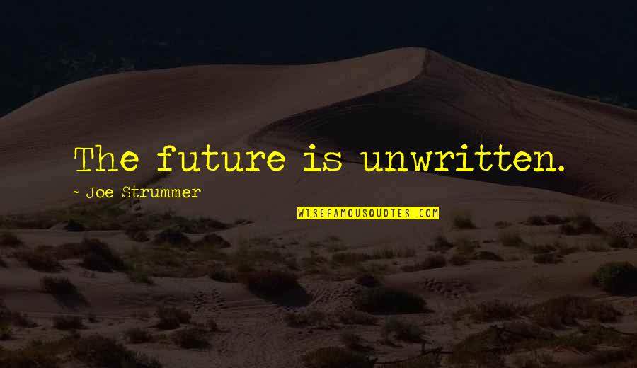 Deceitful Lovers Quotes By Joe Strummer: The future is unwritten.