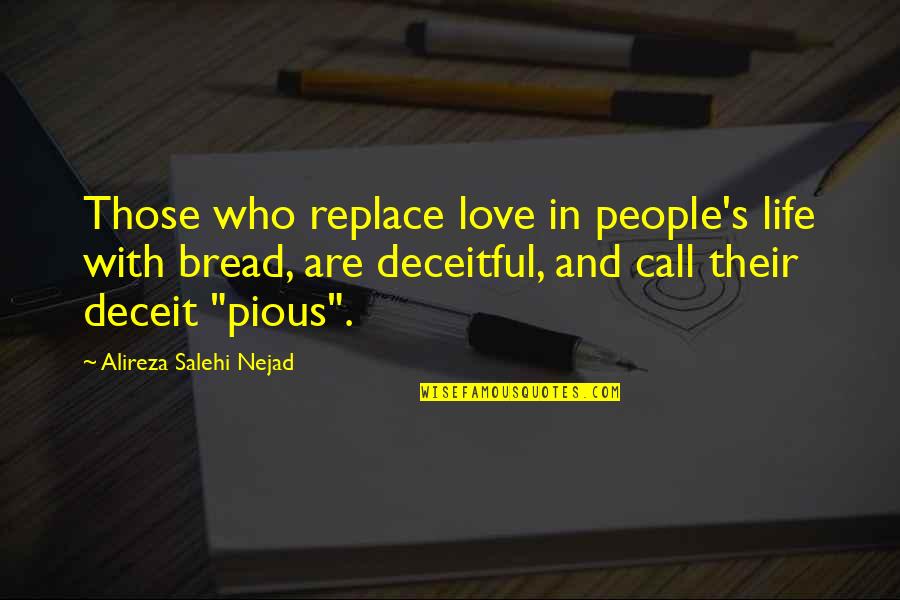 Deceitful Quotes By Alireza Salehi Nejad: Those who replace love in people's life with